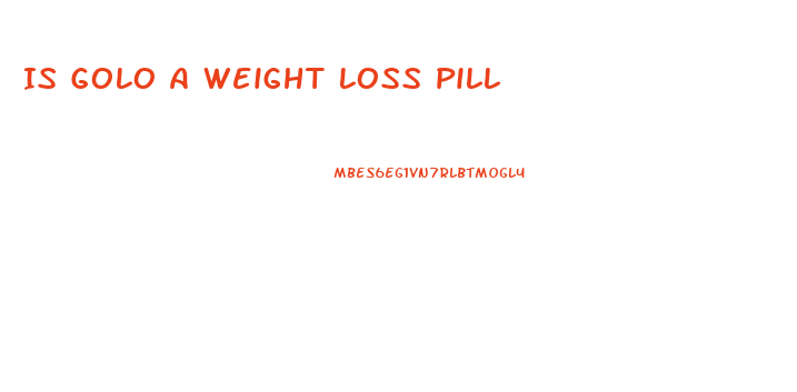 Is Golo A Weight Loss Pill