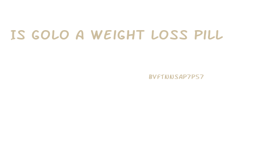 Is Golo A Weight Loss Pill