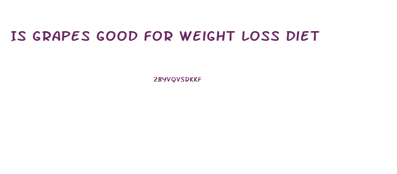 Is Grapes Good For Weight Loss Diet