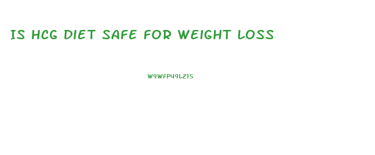 Is Hcg Diet Safe For Weight Loss