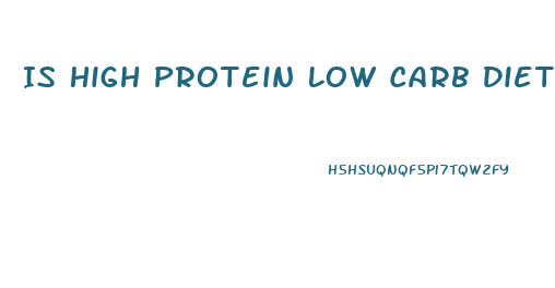 Is High Protein Low Carb Diet Good For Weight Loss