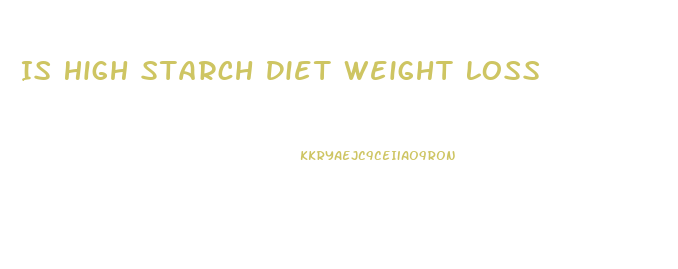 Is High Starch Diet Weight Loss