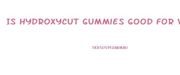 Is Hydroxycut Gummies Good For Weight Loss