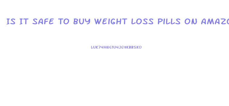 Is It Safe To Buy Weight Loss Pills On Amazon