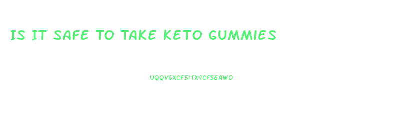 Is It Safe To Take Keto Gummies