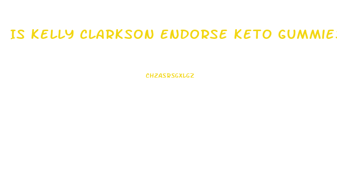 Is Kelly Clarkson Endorse Keto Gummies