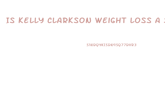 Is Kelly Clarkson Weight Loss A Scam