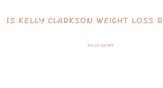 Is Kelly Clarkson Weight Loss Real