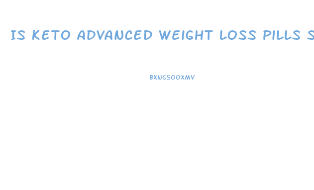 Is Keto Advanced Weight Loss Pills Safe