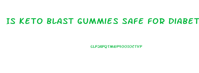 Is Keto Blast Gummies Safe For Diabetics