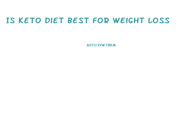 Is Keto Diet Best For Weight Loss