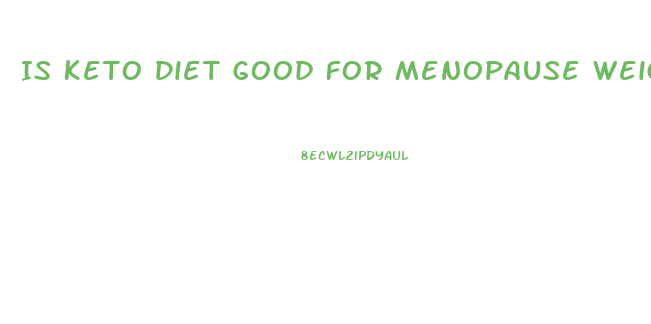 Is Keto Diet Good For Menopause Weight Loss