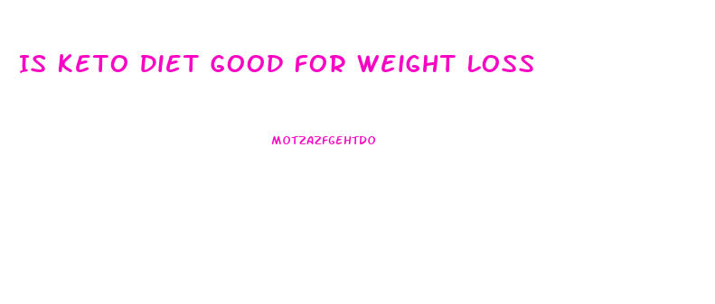 Is Keto Diet Good For Weight Loss