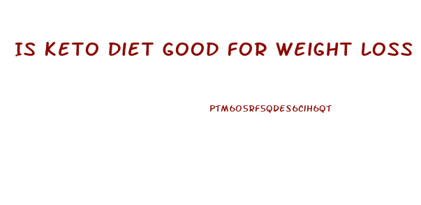 Is Keto Diet Good For Weight Loss