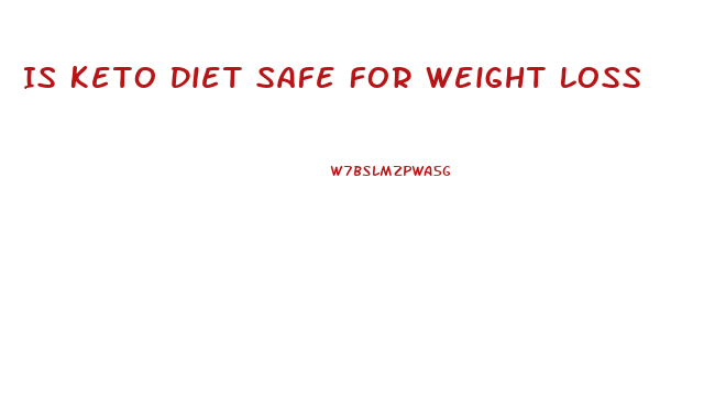 Is Keto Diet Safe For Weight Loss