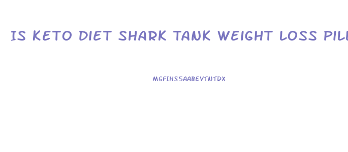 Is Keto Diet Shark Tank Weight Loss Pills Dangerous