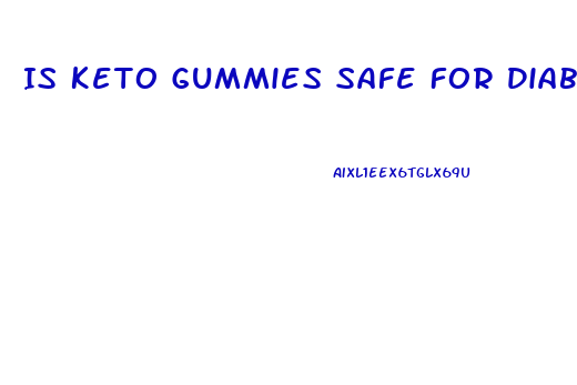 Is Keto Gummies Safe For Diabetics
