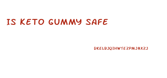 Is Keto Gummy Safe