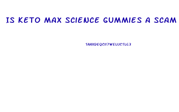 Is Keto Max Science Gummies A Scam