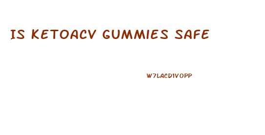 Is Ketoacv Gummies Safe