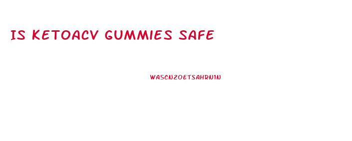 Is Ketoacv Gummies Safe