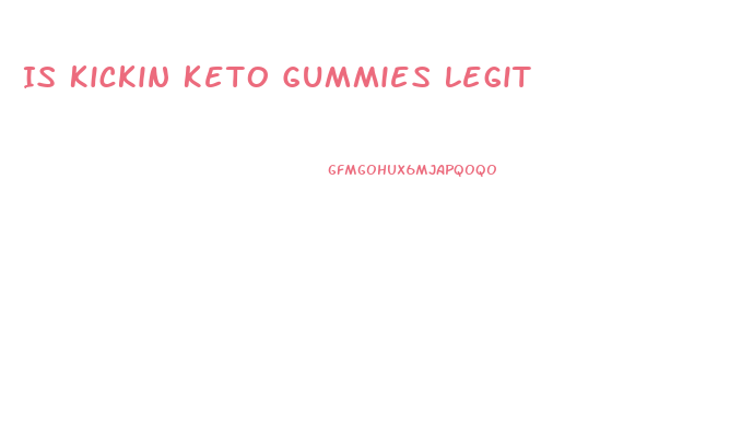 Is Kickin Keto Gummies Legit