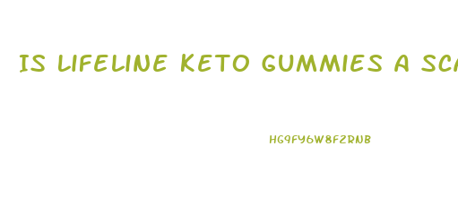 Is Lifeline Keto Gummies A Scam