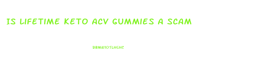 Is Lifetime Keto Acv Gummies A Scam