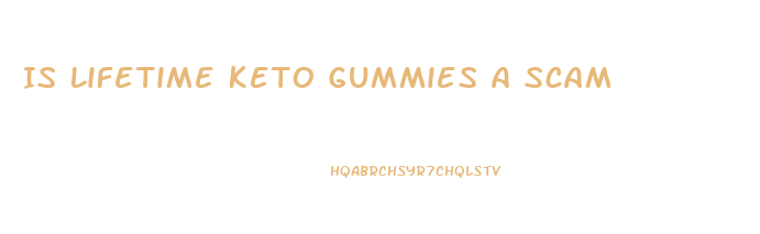 Is Lifetime Keto Gummies A Scam