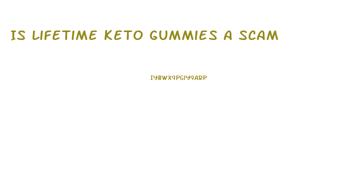 Is Lifetime Keto Gummies A Scam