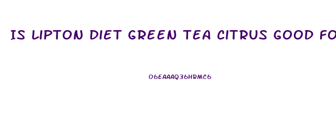 Is Lipton Diet Green Tea Citrus Good For Weight Loss