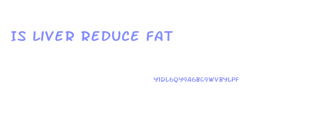 Is Liver Reduce Fat