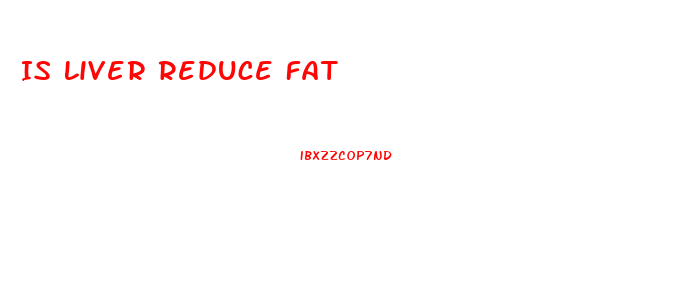 Is Liver Reduce Fat