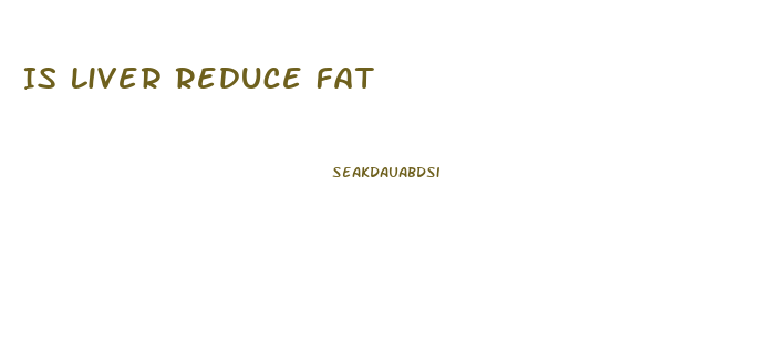 Is Liver Reduce Fat