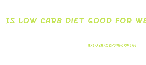 Is Low Carb Diet Good For Weight Loss