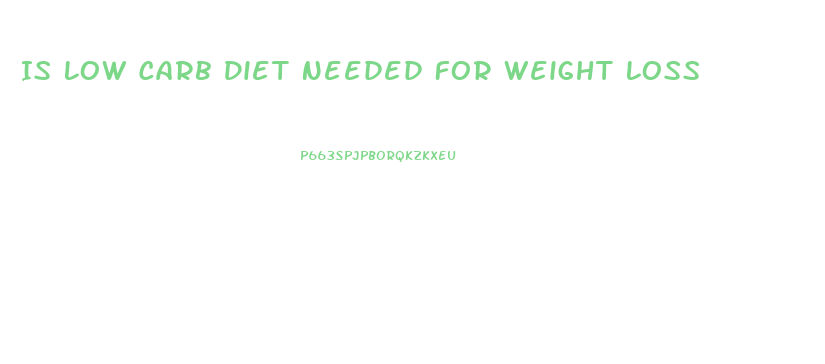 Is Low Carb Diet Needed For Weight Loss