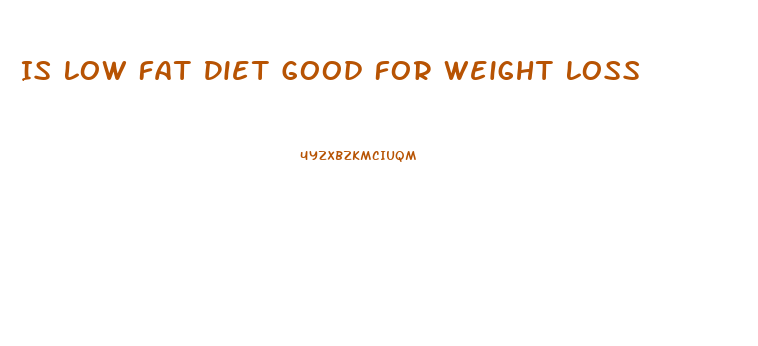 Is Low Fat Diet Good For Weight Loss
