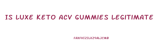 Is Luxe Keto Acv Gummies Legitimate