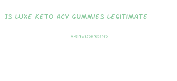 Is Luxe Keto Acv Gummies Legitimate