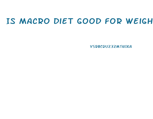 Is Macro Diet Good For Weight Loss