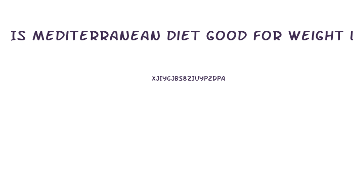 Is Mediterranean Diet Good For Weight Loss
