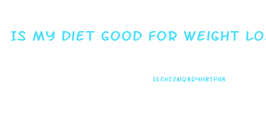 Is My Diet Good For Weight Loss