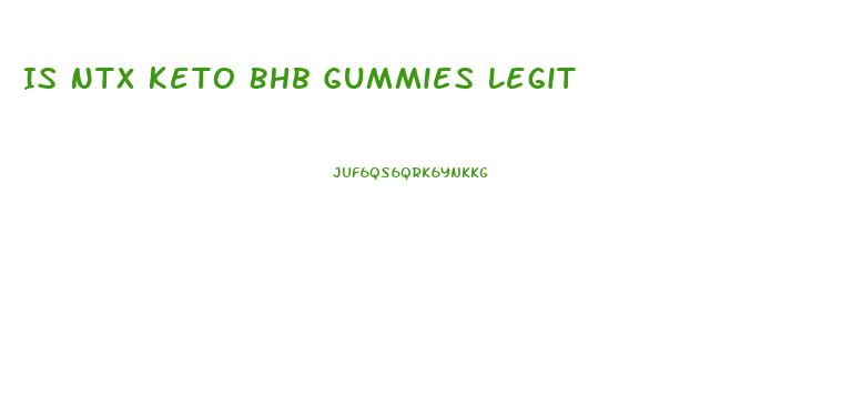 Is Ntx Keto Bhb Gummies Legit