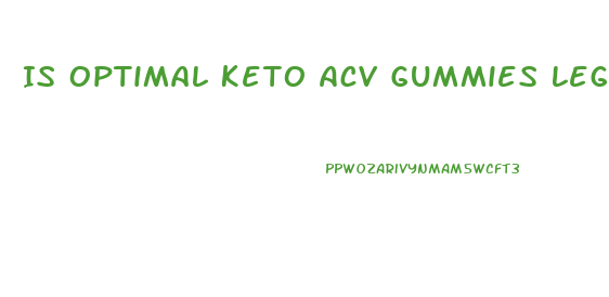 Is Optimal Keto Acv Gummies Legit