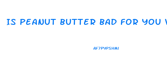 Is Peanut Butter Bad For You When Trying To Lose Weight