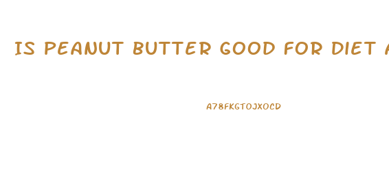 Is Peanut Butter Good For Diet And Weight Loss