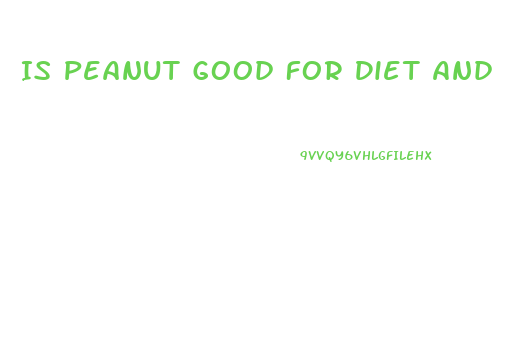 Is Peanut Good For Diet And Weight Loss