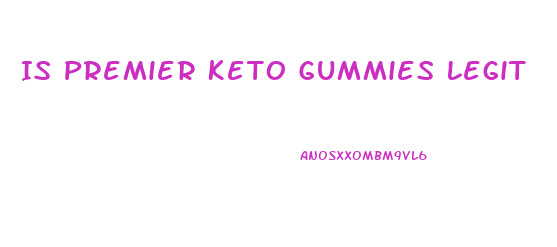 Is Premier Keto Gummies Legit