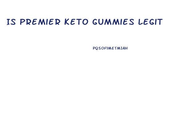 Is Premier Keto Gummies Legit