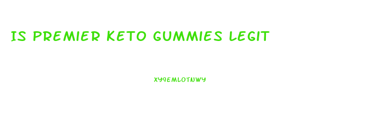 Is Premier Keto Gummies Legit